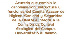Acuerdo que cambia al Comite Asesor de Higiene Sanidad y Seguridad de la UNAM